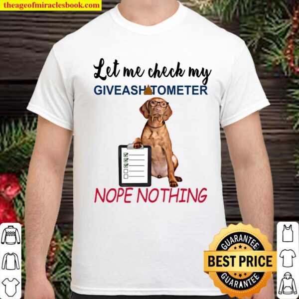 Dachshund Let Me Check My Giveasgitometer Nope Nothing Shirt