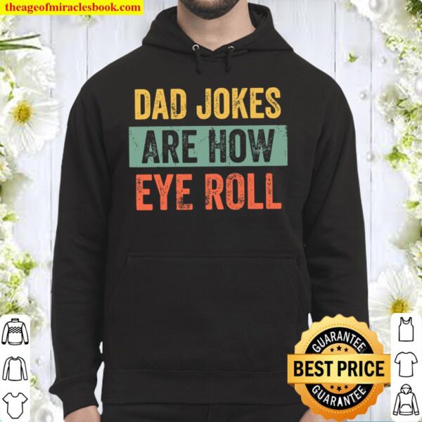 Dad Jokes Are How Eye Roll Shirt, Dad Joke Shirt, Father_s Day Shirt, Hoodie