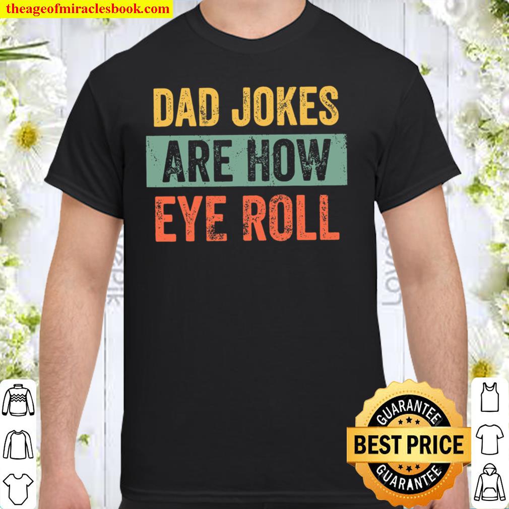 Dad Jokes Are How Eye Roll Shirt, Dad Joke Shirt, Father_s Day Shirt, Shirt