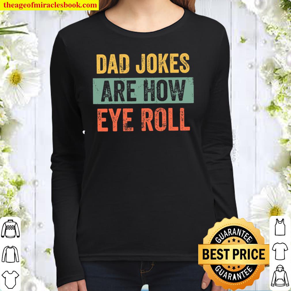 Dad Jokes Are How Eye Roll Shirt, Dad Joke Shirt, Father_s Day Shirt, Women Long Sleeved