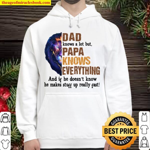 Dad Knows A Lot But Papa Knows Everything And If He Doesn’t Know He Ma Hoodie