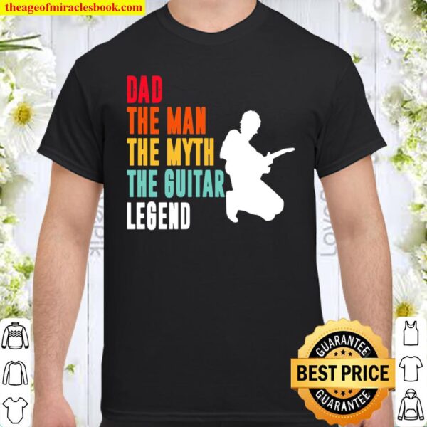 Dad The Man The Myth The Guitar And Then Legend Shirt