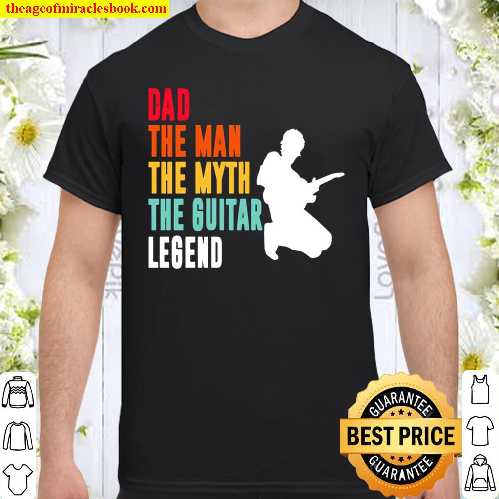 Dad The Man The Myth The Guitar And Then Legend shirt, hoodie, tank top, sweater