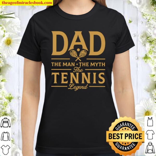 Dad the man the myth the tennis legend Classic Women T-Shirt