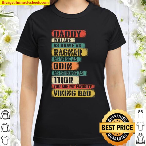 Daddy You Are As Brave As Ragnar As Wise As Odin As Strong As Thor You Classic Women T-Shirt