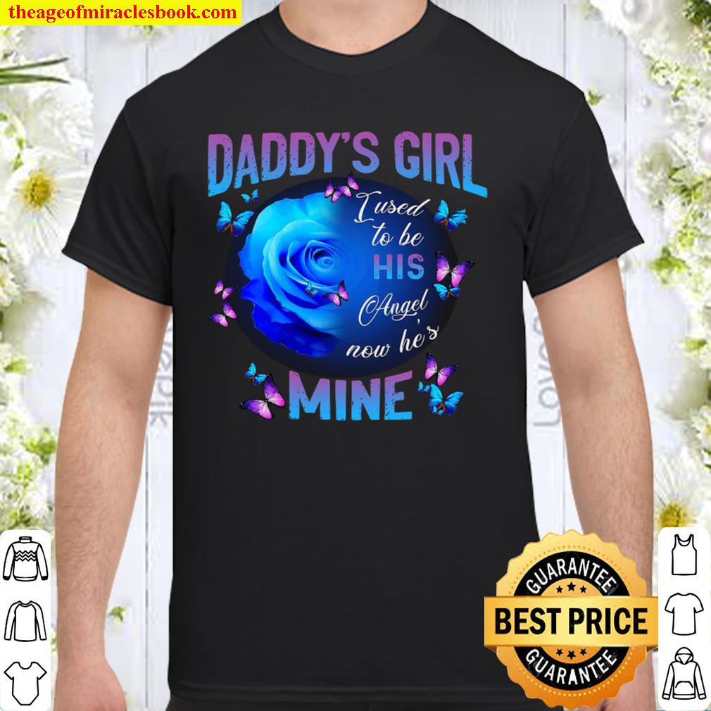 Daddy’s Girl I Used To Be His Angel Now He’s Mine 2021 Shirt, Hoodie, Long Sleeved, SweatShirt