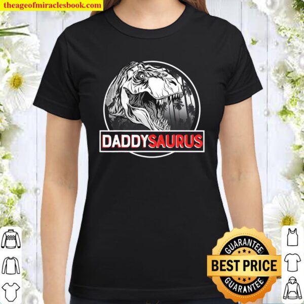 Daddysaurus T Rex Dinosaur Funny Daddy Saurus Father’s Day Classic Women T-Shirt