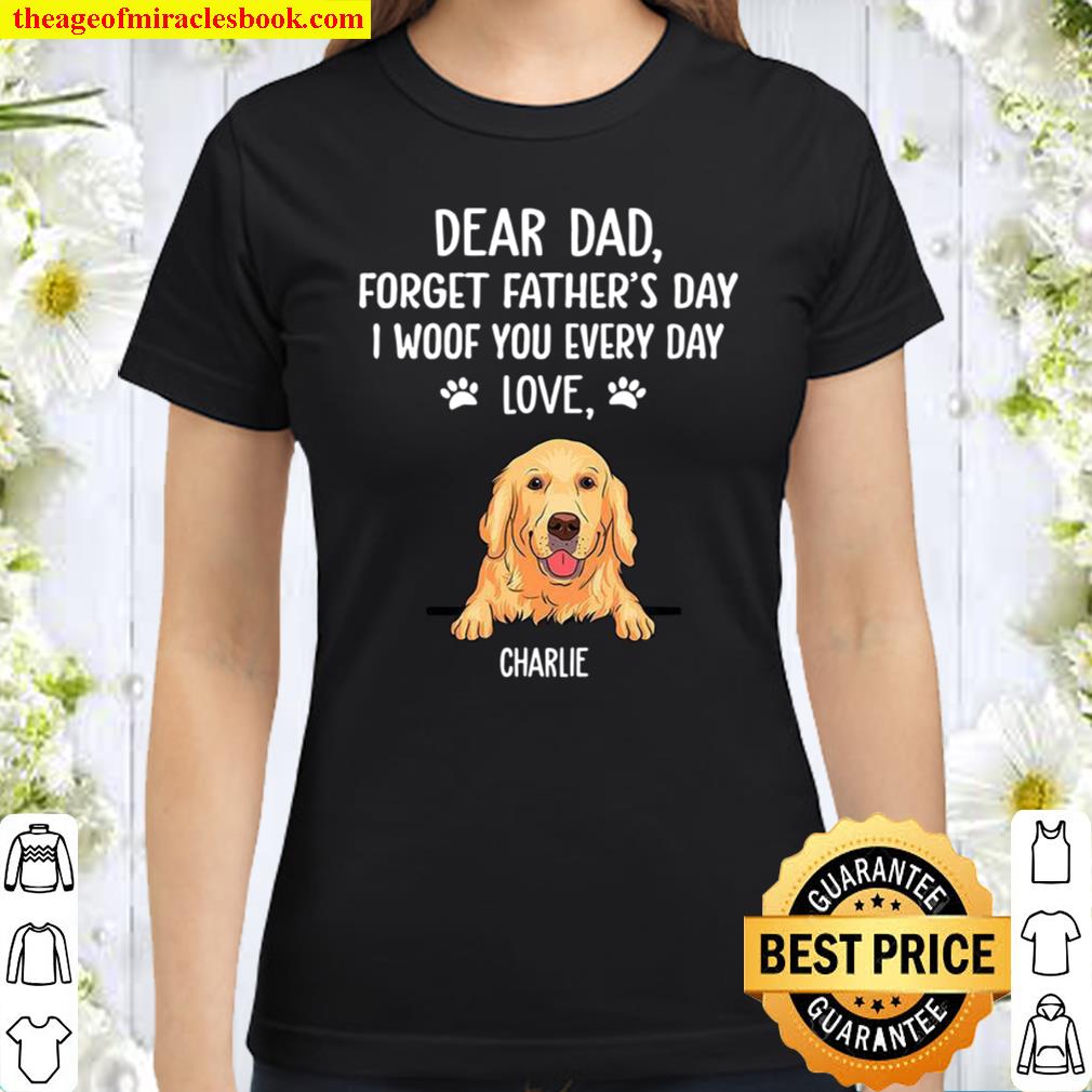 Dear Dad Forget Father’s Day I Woof You Every Day Love Charlie Classic Women T-Shirt