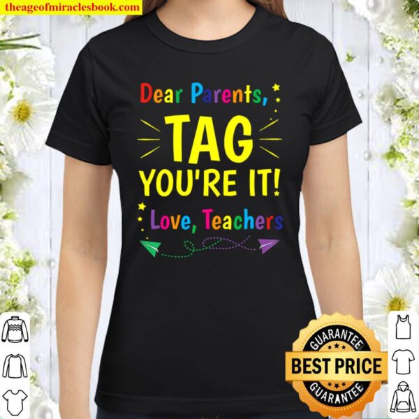 Dear Parents Tag You’re It Love Teachers 2021 Classic Women T-Shirt