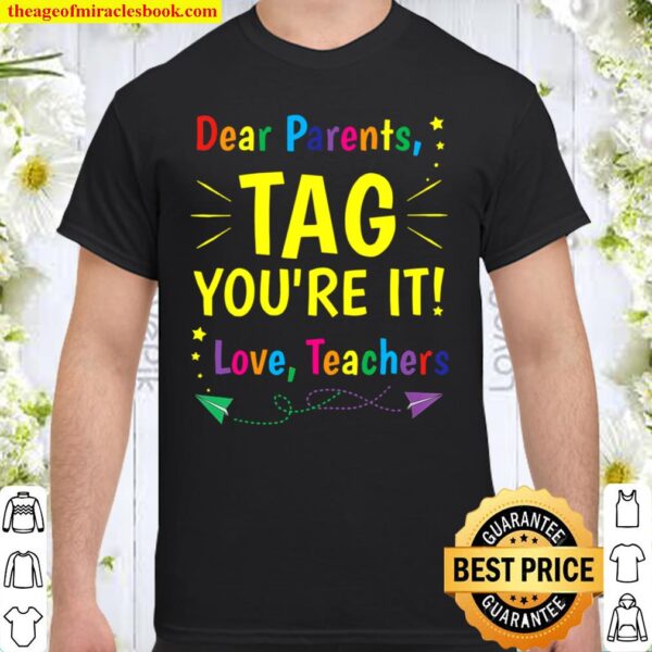 Dear Parents Tag You’re It Love Teachers 2021 Shirt