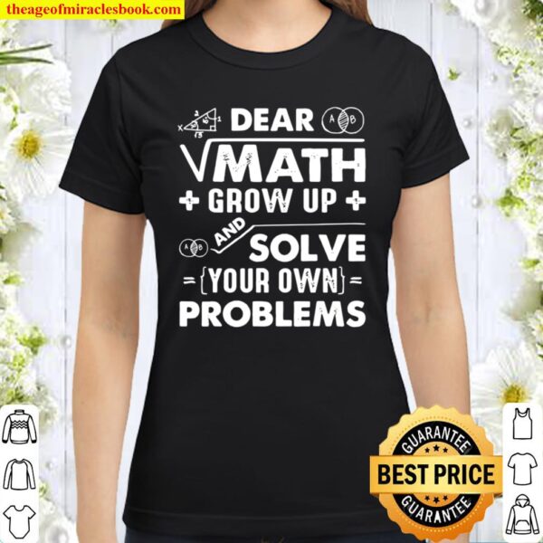 Dear math solve your own problems design Classic Women T-Shirt