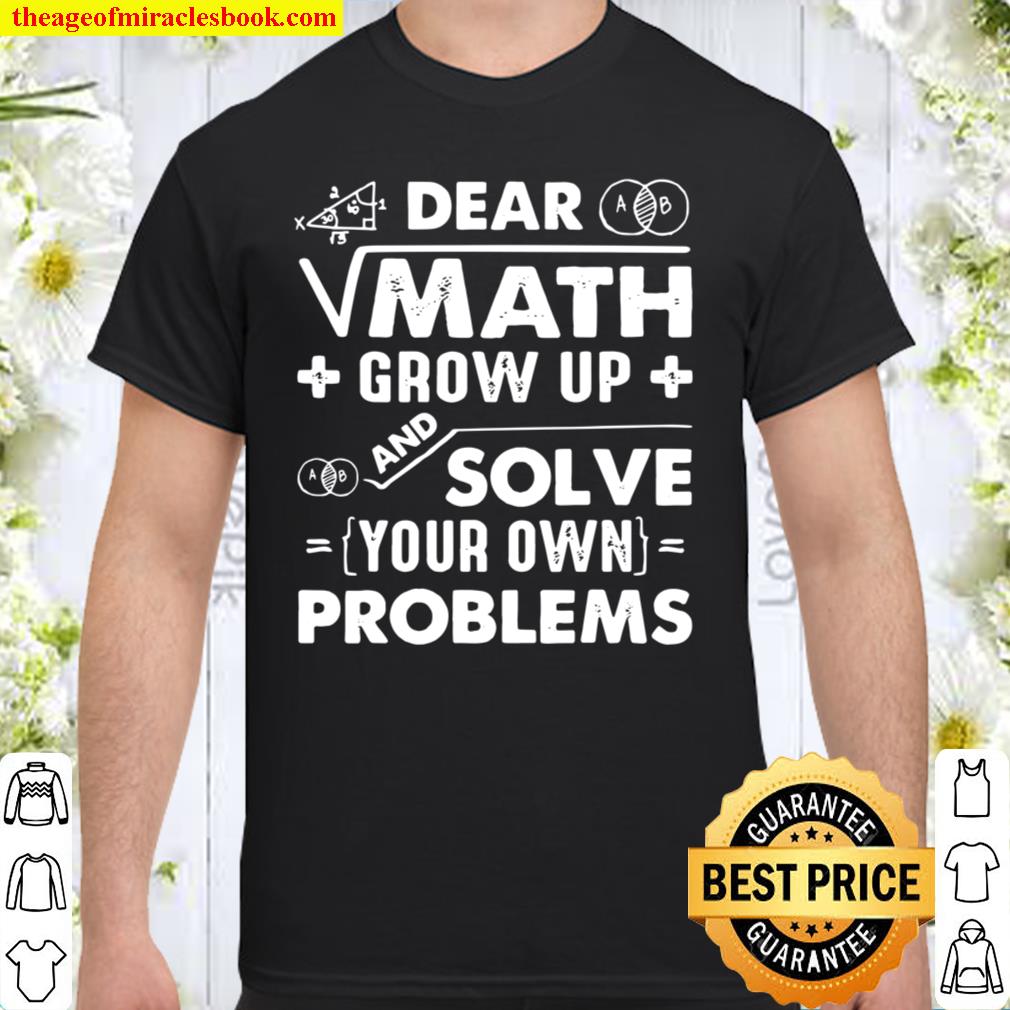 Dear math solve your own problems design limited Shirt, Hoodie, Long Sleeved, SweatShirt