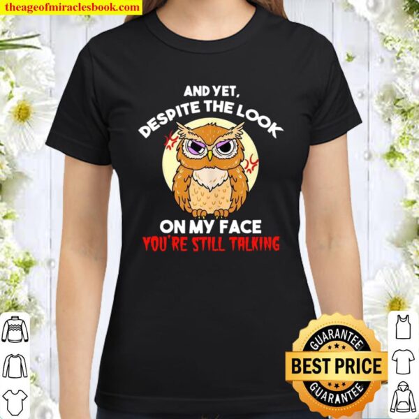 Despite The Look On My Face You’re Still Talking Owl Classic Women T-Shirt