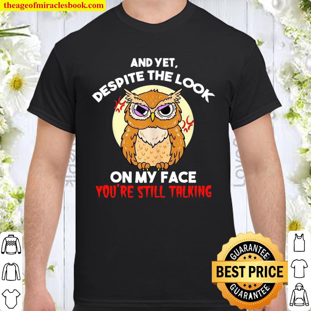 Despite The Look On My Face You’re Still Talking Owl limited Shirt, Hoodie, Long Sleeved, SweatShirt