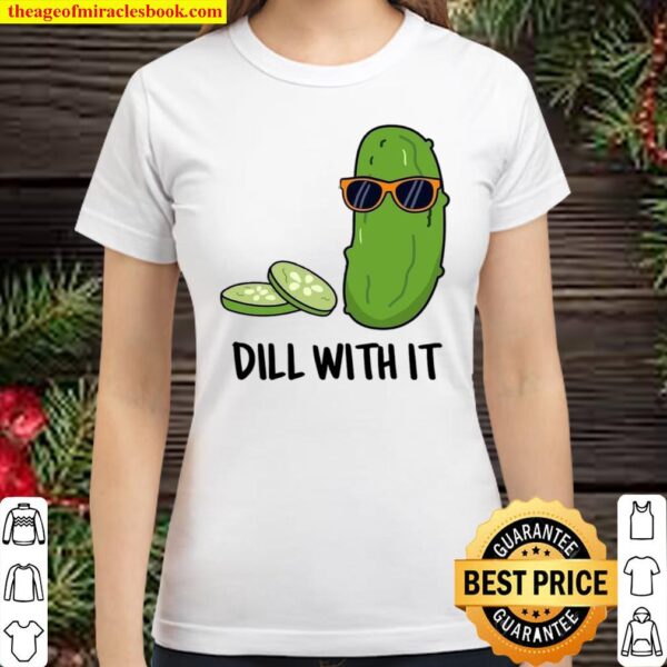 Dill with it Classic Women T-Shirt