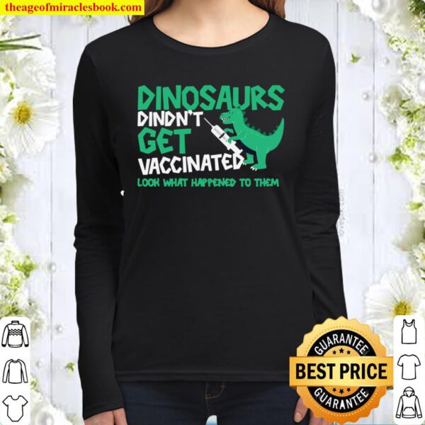 Dinosaurs Didn’t Get Vaccinated Look What Happened To Them Women Long Sleeved