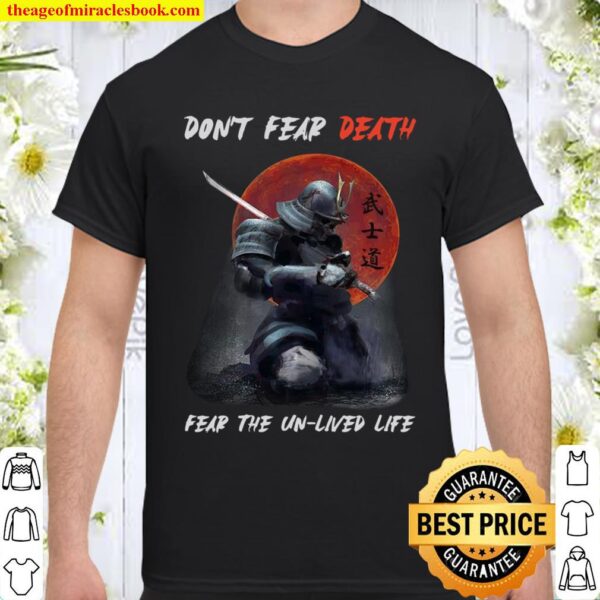Don’t Fear Death Fear The Unlived Life Shirt