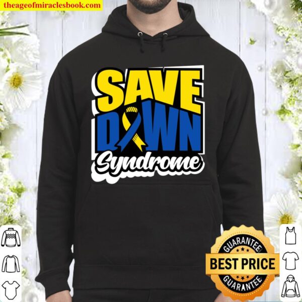 Down Syndrome Awareness Shirts Special Support Save Perfect Hoodie