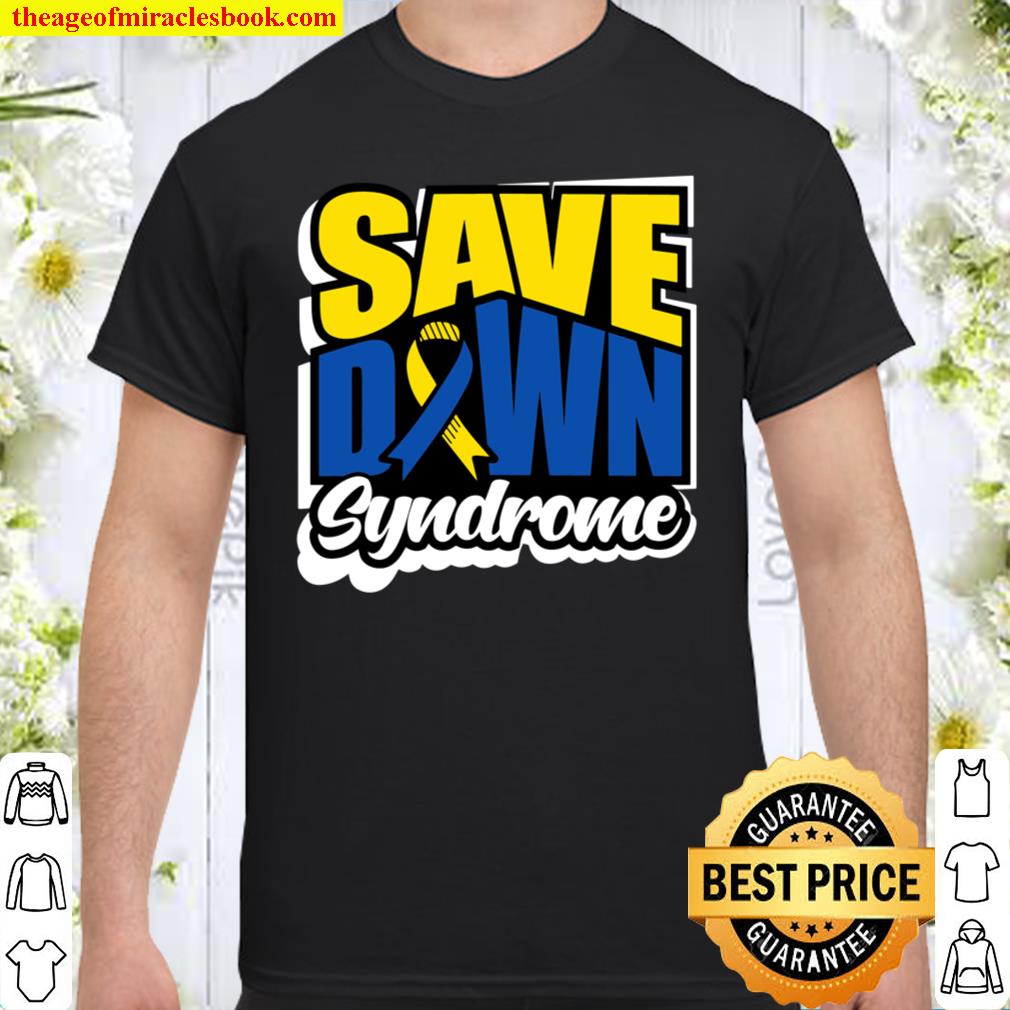 Down Syndrome Awareness Shirts Special Support Save Perfect Shirt