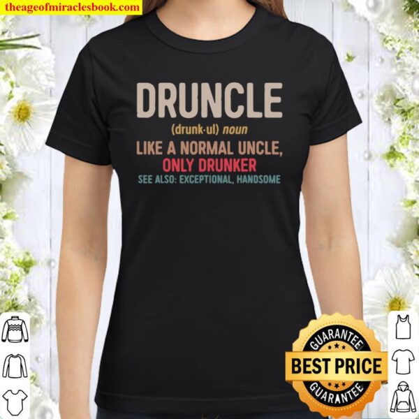 Druncle Like a Normal Uncle Only Drunker Classic Women T-Shirt