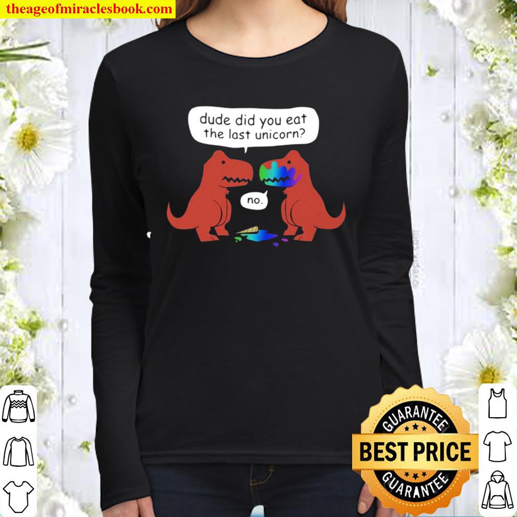 Dude Did You Eat The Last Unicorn Women Long Sleeved