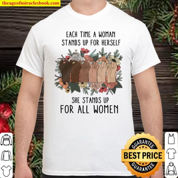 Each Time A Woman Stands Up For Herself She Stands Up For All Women Shirt