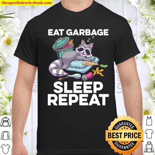 Eat Garbage Sleep Repeat Trashy Raccoon Trash Panda Shirt
