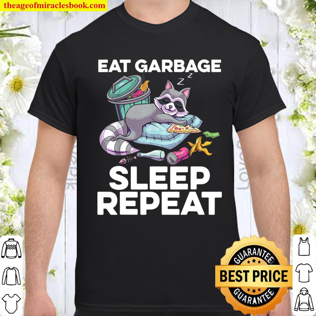 Eat Garbage Sleep Repeat Trashy Raccoon Trash Panda shirt, hoodie, tank top, sweater