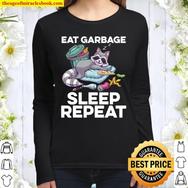 Eat Garbage Sleep Repeat Trashy Raccoon Trash Panda Women Long Sleeved