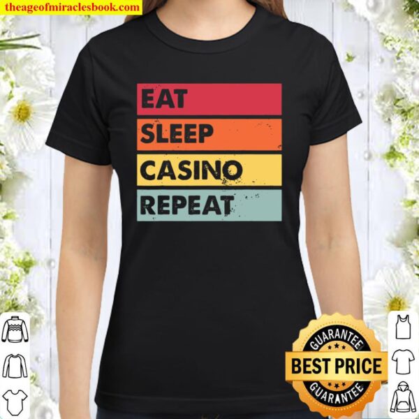 Eat Sleep Casino Repeat Gambling Gambler Poker Classic Women T-Shirt