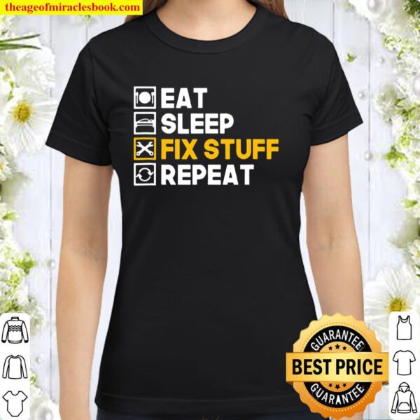 Eat Sleep Fix Stuff Repeat Handyman Fixer Maintenance Classic Women T-Shirt