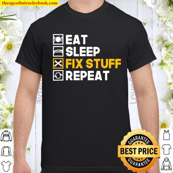 Eat Sleep Fix Stuff Repeat Handyman Fixer Maintenance Shirt