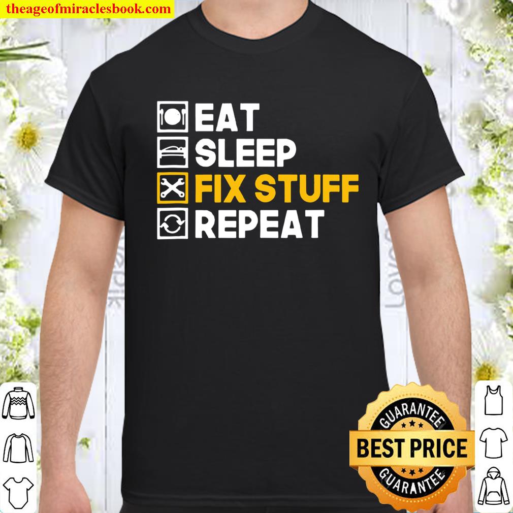 Eat Sleep Fix Stuff Repeat Handyman Fixer Maintenance shirt, hoodie, tank top, sweater