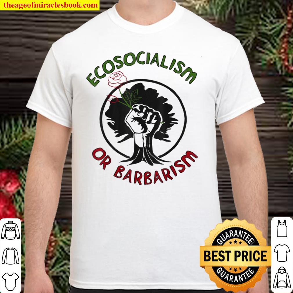 Ecosocialism Or Barbarism Socialism, Climate Change Shirt