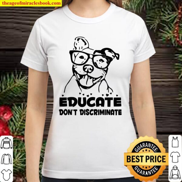 Educate Don’t Discriminate Classic Women T-Shirt