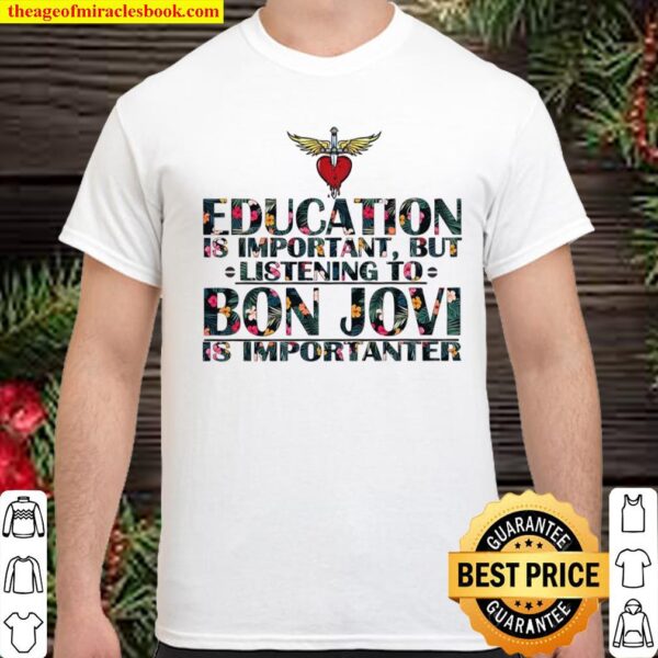 Education Is Important But Listening To Bon Jovi Is Inportanter Shirt