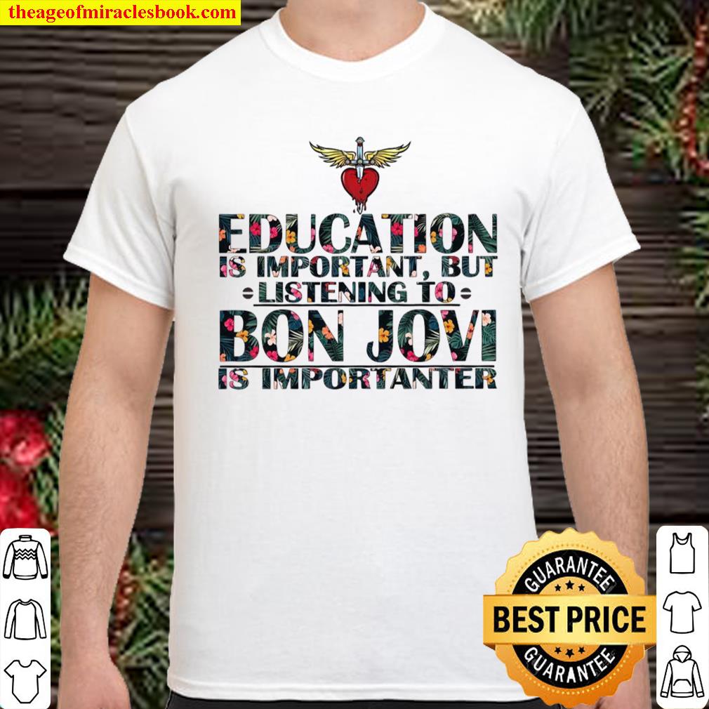 Education Is Important But Listening To Bon Jovi Is Inportanter shirt, hoodie, tank top, sweater