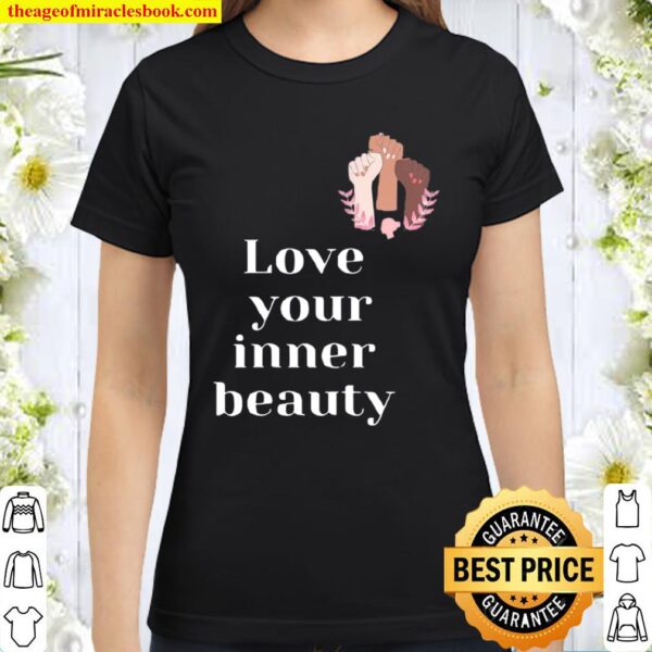 Empowering Beauty Love Your Inner Beauty Classic Women T-Shirt