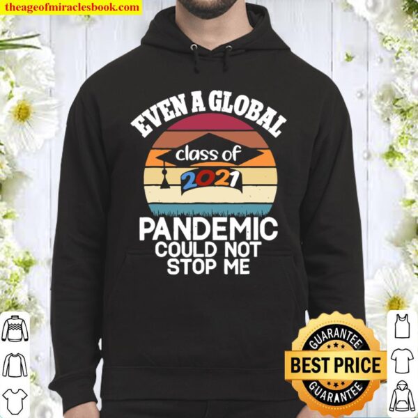 Even A Global Pandemic Could Not Stop Me Graduation Day 2021 Hoodie