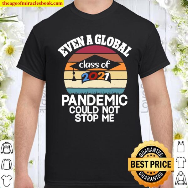 Even A Global Pandemic Could Not Stop Me Graduation Day 2021 Shirt