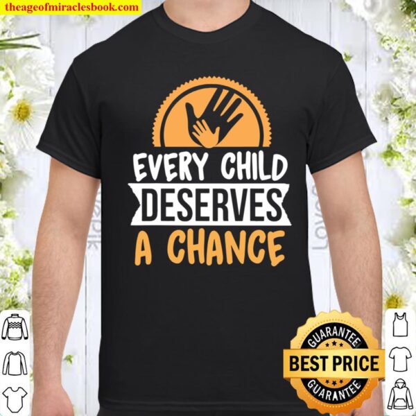 Every Child Deserves A Chance Foster Care Adoption Awareness Shirt