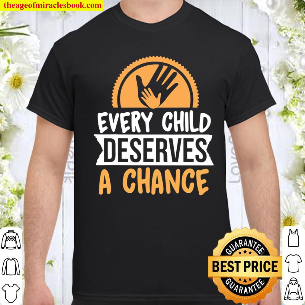 Every Child Deserves A Chance Foster Care Adoption Awareness shirt, hoodie, tank top, sweater