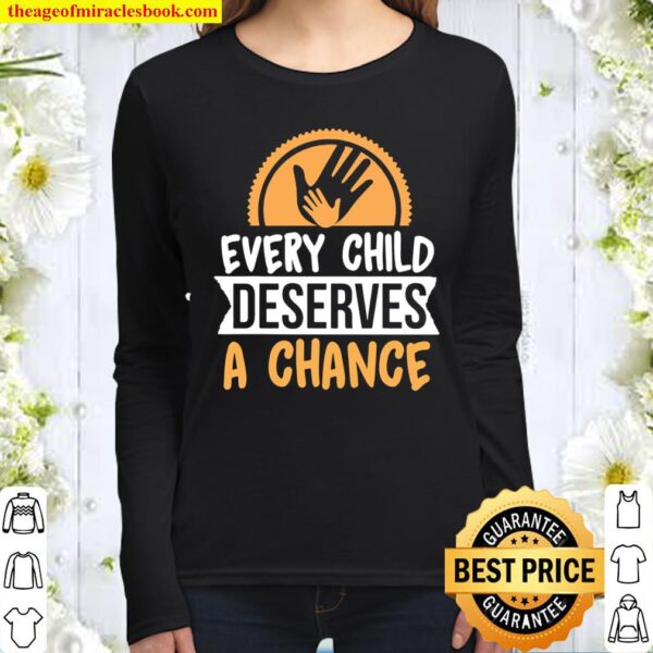 Every Child Deserves A Chance Foster Care Adoption Awareness Women Long Sleeved