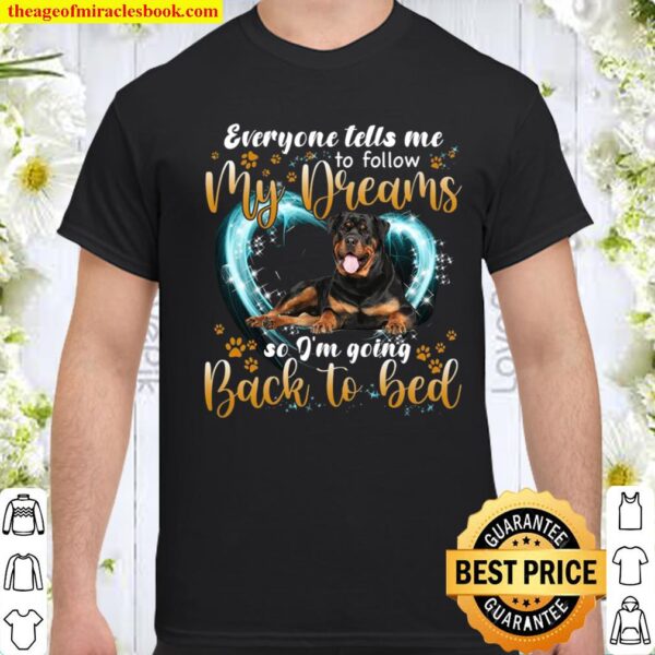 Everyone Tells Me To Follow My DReams So I’m Going Back To Bed Shirt