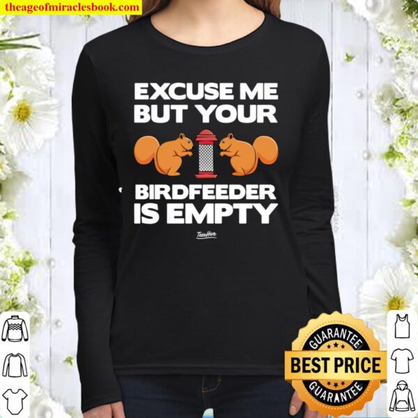 Excuse Me Your Bird Feeder Is Empty Squirrel Women Long Sleeved