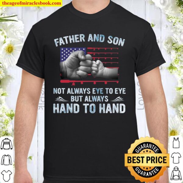 Father And Son Not Always Eye To Eye But Always Hand To Hand Shirt