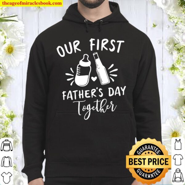 Father_s Day Shirt, Matching Shirts , Our First Father_s Day Together Hoodie