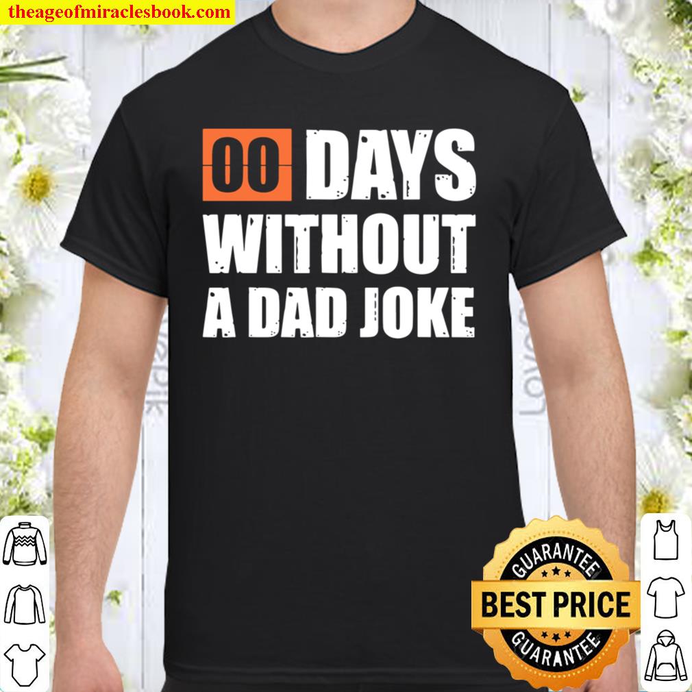 Father’s Day Gift I Zero Days Without A Dad Joke 2021 Shirt, Hoodie, Long Sleeved, SweatShirt