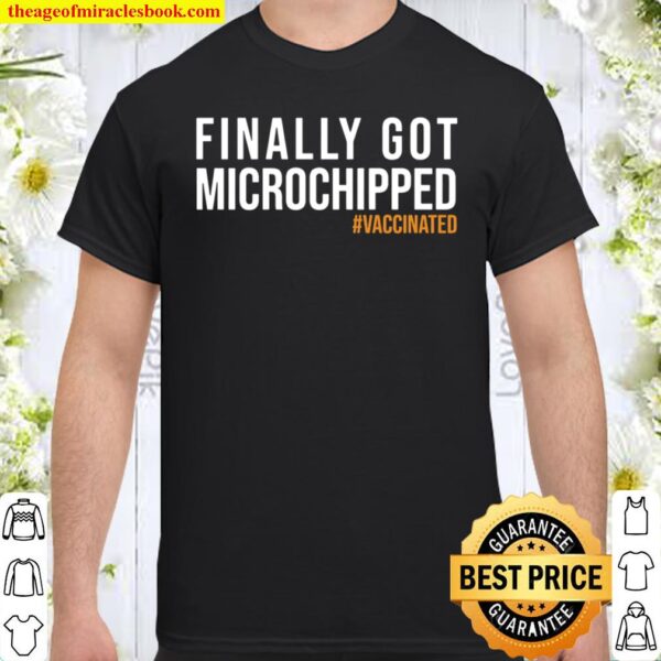 Finally Got Microchipped Shirt