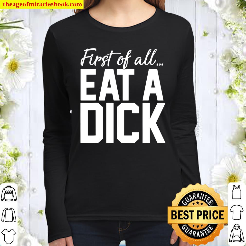 First Of All Eat A Dick Women Long Sleeved